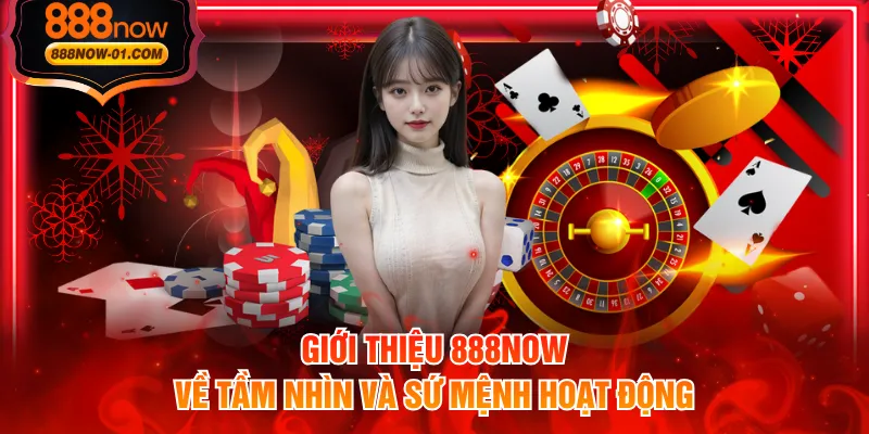Giới thiệu 888NOW về tầm nhìn và sứ mệnh hoạt động