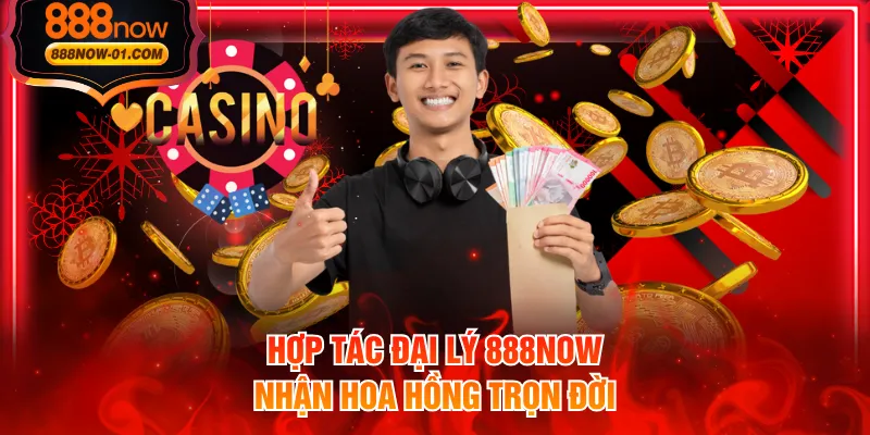 Hợp tác đại lý 888NOW nhận hoa hồng trọn đời