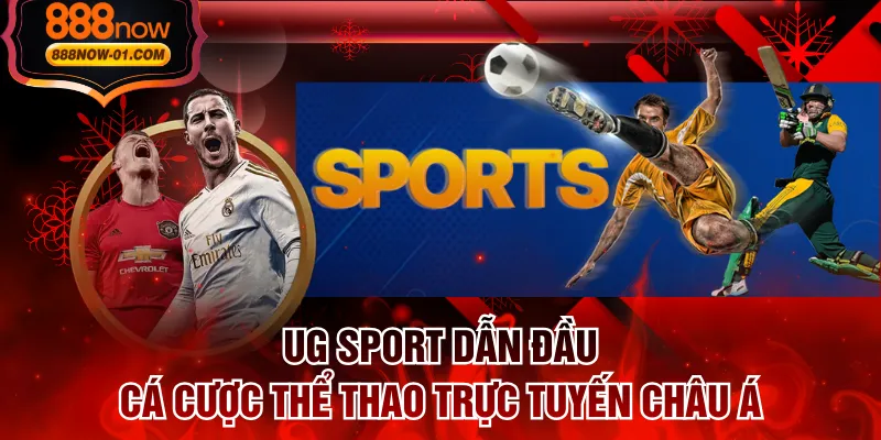 UG Sport Dẫn Đầu Cá Cược Thể Thao Trực Tuyến Châu Á